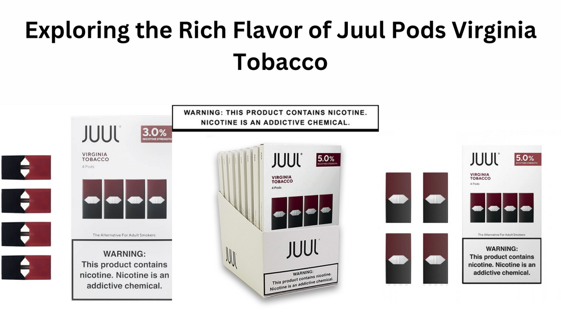 Exploring The Rich Flavor Of Juul Pods Virginia Tobacco Vape House 